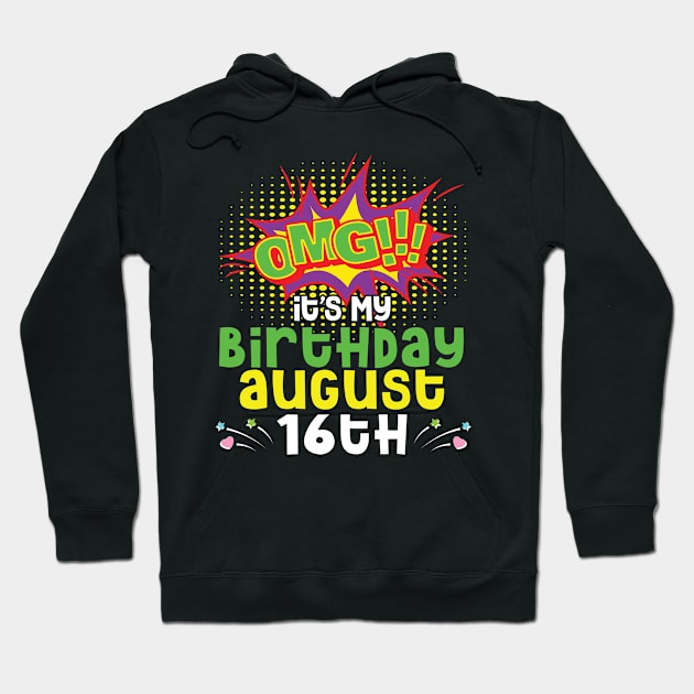 OMG It's My Birthday On August 16th Happy Birthday To Me You Daddy Mommy Brother Sister Son Daughter Hoodie by joandraelliot